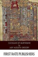 Cuchulain of Muirthemne di Lady Augusta Gregory edito da Createspace