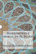 Matrimonio y Moral En El Islam di Sayyid Muhammad Rizvi edito da Createspace