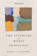 The Afterlife of Moses: Exile, Democracy, Renewal di Michael Steinberg edito da STANFORD UNIV PR