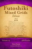 Futoshiki Mixed Grids Deluxe - Hard - Volume 14 - 468 Logic Puzzles di Nick Snels edito da Createspace