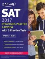Sat 2017 Strategies, Practice & Review With 3 Practice Tests di Kaplan Test Prep edito da Kaplan Publishing
