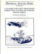 A Pattern for Joint Operations: World War II Close Air Support North Africa di U. S. Army Center of Military History edito da Createspace