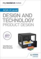 My Revision Notes: AQA A Level Design and Technology: Product Design di Julia Morrison, Dave Sumpner edito da Hodder Education Group