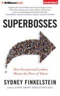 Superbosses: How Exceptional Leaders Nurture Talent to Achieve Market Domination di Sydney Finkelstein edito da Brilliance Audio