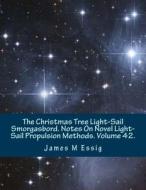 The Christmas Tree Light-Sail Smorgasbord. Notes on Novel Light-Sail Propulsion Methods. Volume 42. di James M. Essig edito da Createspace