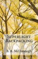 Superlight Backpacking di Bruce a. McDonough edito da Createspace