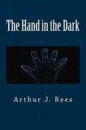 The Hand in the Dark di Arthur J. Rees edito da Createspace Independent Publishing Platform