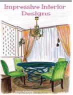 Impressive Interior Designs: Adult Coloring Books Featuring Stress Relieving Interior Designs di Adult Coloring Books, Coloring Books For Adults edito da Createspace