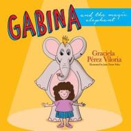 Gabina and the Magic Elephant di Graciela C. Perez Viloria edito da Createspace Independent Publishing Platform