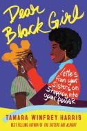 Dear Black Girl: Letters from Your Sisters on Stepping Into Your Power di Tamara Winfrey Harris edito da BERRETT KOEHLER PUBL INC