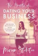The Secrets of Dating Your Business di Miriam Steketee edito da Lioncrest Publishing