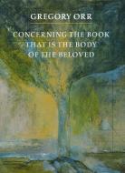 Concerning the Book That Is the Body of the Beloved di Gregory Orr edito da COPPER CANYON PR