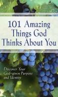101 Amazing Things God Thinks about You: Discover Your God-given Purpose and identity edito da Honor Books