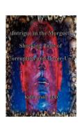 Intrigue in the Morgue di Kalil Jiraki edito da 1st Book Library