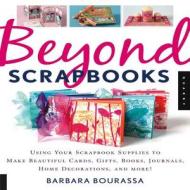 Beyond Scrapbooks di Barbara Bourassa edito da Rockport Publishers Inc.