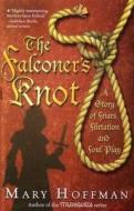 The Falconer's Knot: A Story of Friars, Flirtation and Foul Play di Mary Hoffman edito da Bloomsbury Publishing PLC