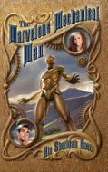 The Marvelous Mechanical Man di Rie Sheridan Rose edito da Zumaya Publications Llc