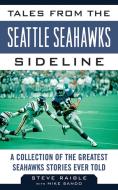 Tales From The Seattle Seahawks Sideline di Steve Raible, Mike Sando edito da Sports Publishing Llc