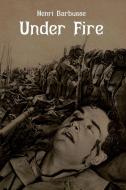 Under Fire di Henri Barbusse, W Fitzwater Wray edito da Bibliotech Press