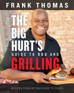 The Big Hurt's Guide to BBQ and Grilling di Frank Thomas edito da Triumph Books