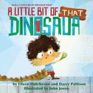 A Little Bit of That Dinosaur di Elleen Hutcheson, Darcy Pattison edito da Mims House