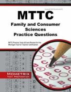 Mttc Family and Consumer Sciences Practice Questions: Mttc Practice Tests and Exam Review for the Michigan Test for Teacher Certification edito da Mometrix Media LLC