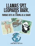 Llamas Spit, Leopards Bark, and Pandas Bite As Strong As a Shark di Linda Mosley Battisto edito da Fulton Books