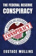The Federal Reserve Conspiracy di By Eustace Mullins edito da LUSHENA BOOKS INC