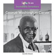 George Washington Carver di Jennifer Strand edito da ABDO ZOOM