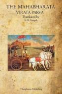 The Mahabharata: Virata Parva di K. M. Ganguli edito da Theophania Publishing