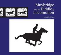 Muybridge and the Riddle of Locomotion di Marta Braun edito da FIREFLY BOOKS LTD
