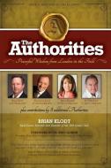 The Authorities - Brian Klodt: Powerful Wisdom from Leaders in the Field di Raymond Aaron, Marci Shimoff, John Gray edito da 10 10 10 PUB