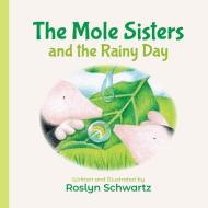 The Mole Sisters And The Rainy Day di Roslyn Schwartz edito da Annick Press Ltd