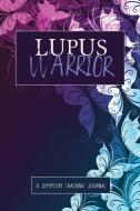 Lupus Warrior di Wellness Warrior Press edito da Wellness Warrior Press