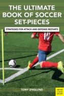 The Ulitmate Book of Soccer Set-Pieces: Strategies for Attack and Defense Restarts di Tony Englund edito da MEYER & MEYER SPORT