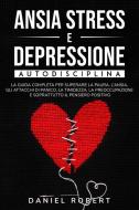 ANSIA STRESS E DEPRESSIONE di Daniel Robert edito da DRIM PUBLISHING LTD