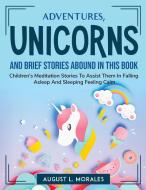 Adventures, unicorns, and brief stories abound in this book di August L. Morales edito da August L. Morales