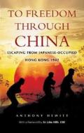 To Freedom Through China di Tony Hewitt edito da Pen & Sword Books Ltd