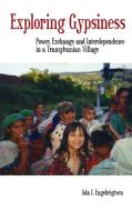 Exploring Gypsiness: Power, Exchange and Interdependence in a Transylvanian Village di Ada I. Engebrigtsen edito da BERGHAHN BOOKS INC