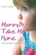 Mummy, Take Me Home di Mr David Leslie edito da Transworld Publishers Ltd