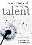Developing and Managing Talent di Sultan Kermally edito da Thorogood