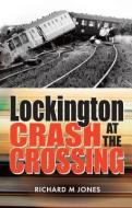 Lockington - Crash at the Crossing di Richard M. Jones edito da MEREO BOOKS