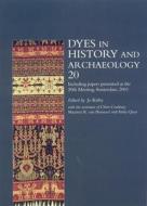 Dyes in History and Archaeology, Volume 20: Including Papers Presented at the 20th Meeting, Held in the Instituut Collectie Nederland, Amsterdam edito da Archetype Publications