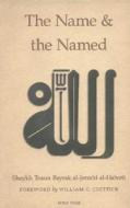 The Name and the Named di Shaykh Tosun Bayrak Al Al-Halveti edito da FONS VITAE
