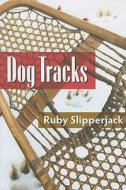Dog Tracks di Ruby Slipperjack edito da Fifth House Publishers