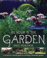 An Hour In The Garden di Paul Peacock edito da Little, Brown Book Group