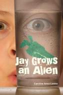 Jay Grows An Alien di Caroline Levine edito da Aapc Publishing