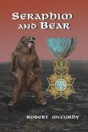 Seraphim and Bear di Robert McCurdy edito da ELDERBERRY PR