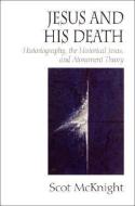 Jesus and His Death di Scot Mcknight edito da Baylor University Press