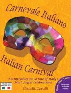 Carnevale Italiano - Italian Carnival di Claudia Cerulli edito da Long Bridge Publishing